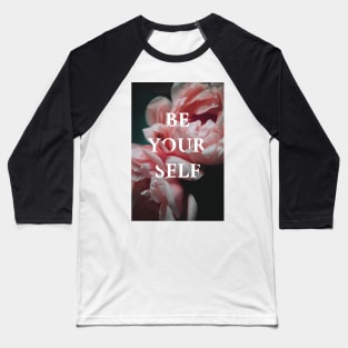 Be yourself, motivational flowers Baseball T-Shirt